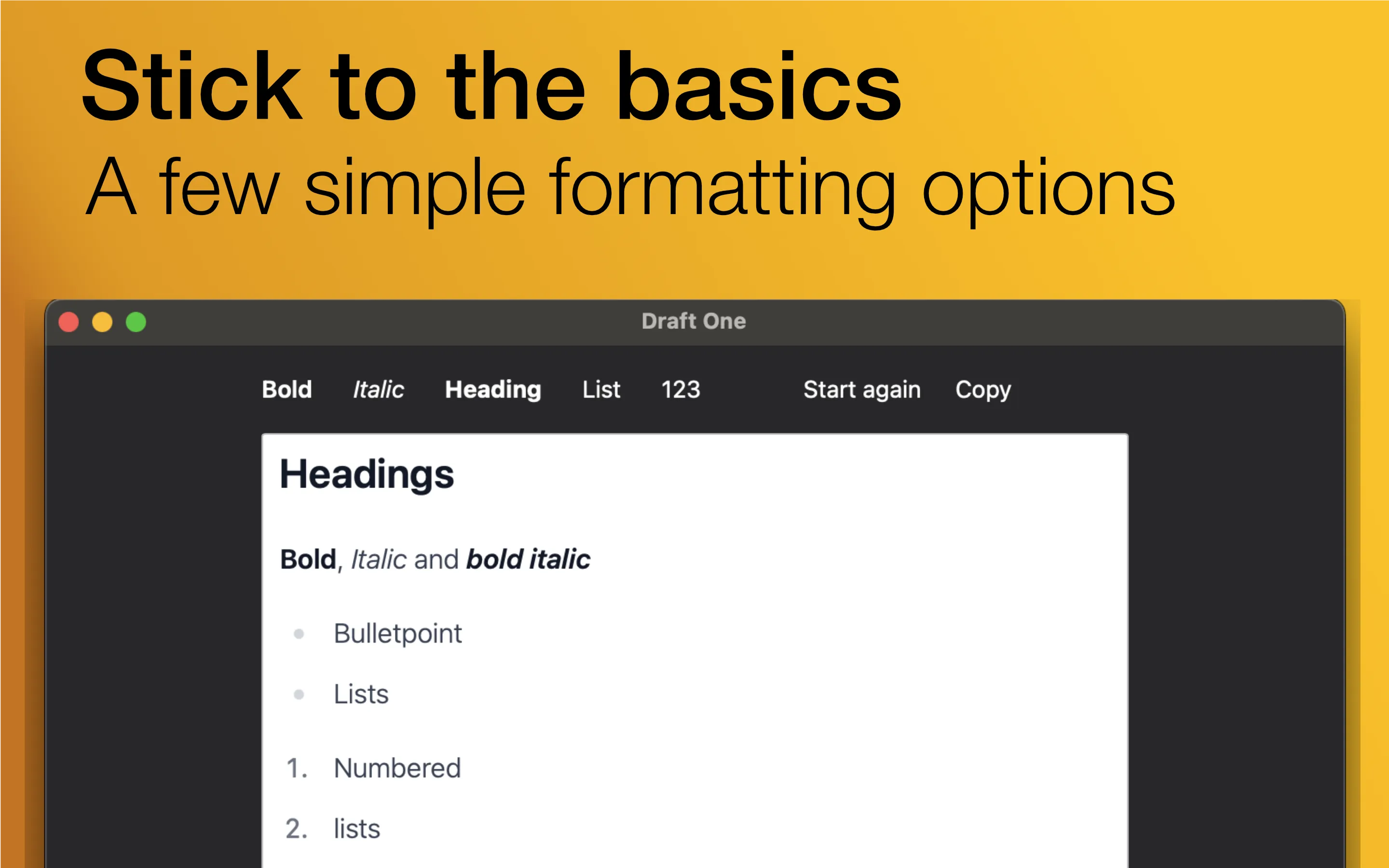 A screenshot of Draft One with the words 'Stick to the basics, A few simple formatting options' above it. The editor shows various formating options including headings, bold, italic, and bulletpoint and numbered lists